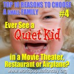 Reason 4: Ever See a Quiet Kid in a Movie Theater, Restaurant or Airplane?