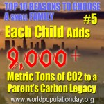 Reason 5: Each child adds over 9,000 metric tons to a parent's carbon legacy.